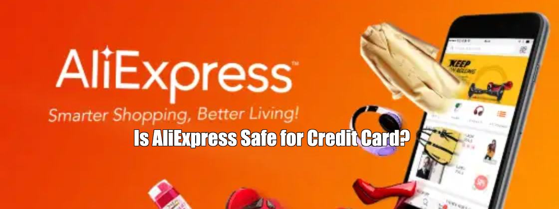 Is AliExpress Safe for Credit Card?