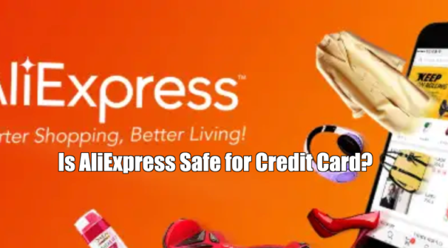 Is AliExpress Safe for Credit Card?