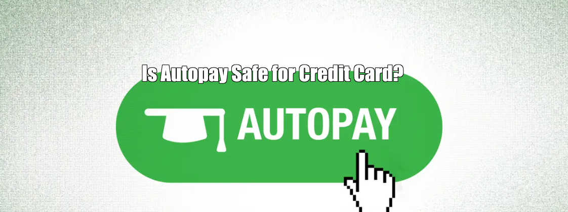 Is Autopay Safe for Credit Card